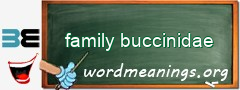 WordMeaning blackboard for family buccinidae